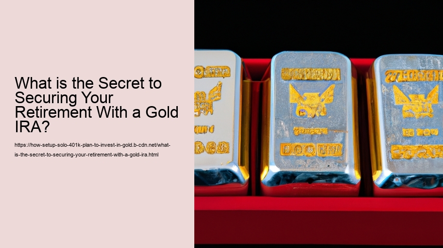 What is the Secret to Securing Your Retirement With a Gold IRA?